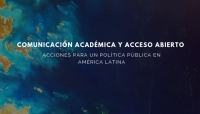 Pol&iacute;ticas p&uacute;blicas para la comunicaci&oacute;n acad&eacute;mica de Am&eacute;rica Latina